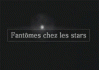 Fantomes chez les stars